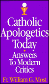 Catholic Apologetics Today: Answers to Modern Critics: Does It Make Sense to Believe?